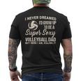 I Never Dreamed I'd Grow Up To Be A Sexy Volleyball Dad Men's T-shirt Back Print