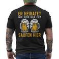 Eer Heiratet Wir Sind Nur Zum Saufen Hier Jga S T-Shirt mit Rückendruck