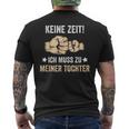 Father's Day Keine Zeit Ich Muss Zu Meiner Tochter Papa Father T-Shirt mit Rückendruck