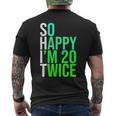 40Th Birthday Present So Happy I'm 20 Twice Men's T-shirt Back Print