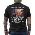 I'm Voting For The Convicted Felon Trump 2024 My President Men's T-shirt Back Print