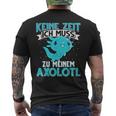 Keine Zeit Ich Muss Zu Mein Axolotl S T-Shirt mit Rückendruck