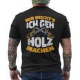 Mir Reichts Ich Geh Holz Machen Lumberjack Forest Worker T-Shirt mit Rückendruck