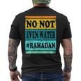 No Not Even Water Ramadan Muslim Clothes Eid Men's T-shirt Back Print