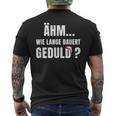 Wie Lange Dauert Geduld Humour Fun T-Shirt mit Rückendruck