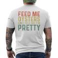 Feed Me Oysters And Tell Me I'm Pretty Oyster Men's T-shirt Back Print
