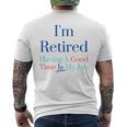 I'm Retired And Having A Good Time Is My Job Men's T-shirt Back Print