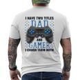 I Have Two Titles Dad And Gamer And I Crush Them Both Mens Back Print T-shirt