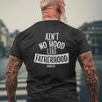 Ain't No Hood Like Fatherhood Father Dad Quote Mens Back Print T-shirt Gifts for Old Men
