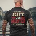 Alles Wird Gut Der Meister Ist Jetzt Da Handwerk Meister T-Shirt mit Rückendruck Geschenke für alte Männer