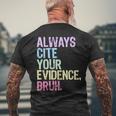 Always Cite Your Evidence Bruh English Prove It Bruh Teacher Men's T-shirt Back Print Gifts for Old Men