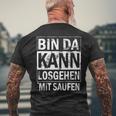 Bin Da Kann Losgehen Mit Saufen T-Shirt mit Rückendruck Geschenke für alte Männer