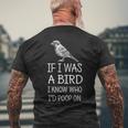 If I Was A Bird I Know Who I'd Poop On Men's T-shirt Back Print Gifts for Old Men