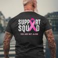 Breast Cancer Awareness Support Squad You Are Not Alone Men's T-shirt Back Print Gifts for Old Men