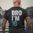 Bro I'm 10 10 Years Old Girls And Boys 10Th Birthday Men's T-shirt Back Print Gifts for Old Men