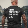 In My Brother Of The Bride Era Wedding Bachelor Men's T-shirt Back Print Gifts for Old Men