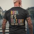 Bruh It’S Test Day You Got This Testing Day Teacher Men's T-shirt Back Print Gifts for Old Men