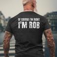 Of Course I'm Right I'm Rob Personalized Name Men's T-shirt Back Print Gifts for Old Men
