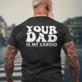 Your Dad Is My Cardio Gym Father's Day Saying Quote Men's T-shirt Back Print Gifts for Old Men