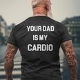 Your Dad Is My Cardio Mens Back Print T-shirt Gifts for Old Men