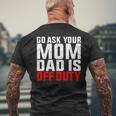 Dad Is Off Duty Go Ask Your Mom Father's Day Men's T-shirt Back Print Gifts for Old Men
