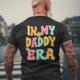In My Daddy Era Groovy Retro Dad Daddy Father's Day Men's T-shirt Back Print Gifts for Old Men