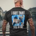 I Got That Dog In Me Xray Meme Quote Women Men's T-shirt Back Print Gifts for Old Men