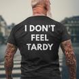 I Don't Feel Tardy Tardiness Men's T-shirt Back Print Gifts for Old Men