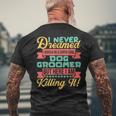 I Never Dreamed To Be A Dog Groomer But Here I Am Mens Back Print T-shirt Gifts for Old Men