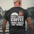 Drink Coffee Build Woodworking Woodworker Men's T-shirt Back Print Gifts for Old Men