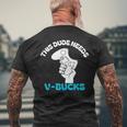 This Dude Needs V Bucks This Dude For Boy Gamers Men's T-shirt Back Print Gifts for Old Men