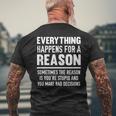 Everything Happens For A Reason Because You're Stupid Men's T-shirt Back Print Gifts for Old Men