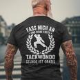 Fass Mich An Und Dein Erste Taekwondo Stunde Ist Kostenlose T-Shirt mit Rückendruck Geschenke für alte Männer