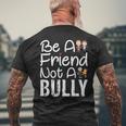 Be A Friend Not A Bully Anti Bullying No Bully Men's T-shirt Back Print Gifts for Old Men