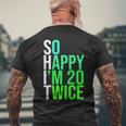 40Th Birthday Present So Happy I'm 20 Twice Men's T-shirt Back Print Gifts for Old Men