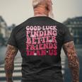 Best Friend Good Luck Finding Better Friends Than Us Men's T-shirt Back Print Gifts for Old Men