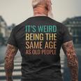 Its Weird Being The Same Age As Old People Mens Back Print T-shirt Gifts for Old Men
