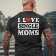I Love Single Moms Valentines Day I Heart Single Moms Men's T-shirt Back Print Gifts for Old Men