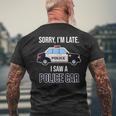 Police Saying Sorry I'm Late I Saw A Police Car Men's T-shirt Back Print Gifts for Old Men