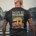 Raising My Husband Is Exhausting Men's T-shirt Back Print Gifts for Old Men