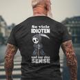 Spruch Soiele Idioten Und Nur Eine Sense S T-Shirt mit Rückendruck Geschenke für alte Männer