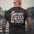 Happiest Sisters On The Earth Happy Birthday Sister Sister Men's T-shirt Back Print Gifts for Old Men