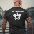 Hip Replacement Got Titanium Get Well Soon Recovery Men's T-shirt Back Print Gifts for Old Men