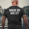 Where My Hug At Love Hugging Sarcasm Men's T-shirt Back Print Gifts for Old Men