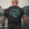 Id Rather Be Fishing Fathers Day Fishing Men's T-shirt Back Print Gifts for Old Men