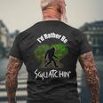 Id Rather Be Squatchin Fun Bigfoot Sasquatch Mens Back Print T-shirt Gifts for Old Men