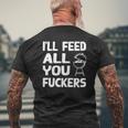 I'll Feed All You Fuckers Dad Joke Mens Back Print T-shirt Gifts for Old Men