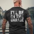 I'll Be In The Garage Dad Car Mechanic Garage Fathers Day Men's T-shirt Back Print Gifts for Old Men