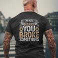 I'm Here Because You Broke Something Handyman Father's Day Mens Back Print T-shirt Gifts for Old Men
