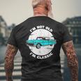 I'm Not Old I'm Classic Im Not Old Im A Classic Birthday Car Men's T-shirt Back Print Gifts for Old Men